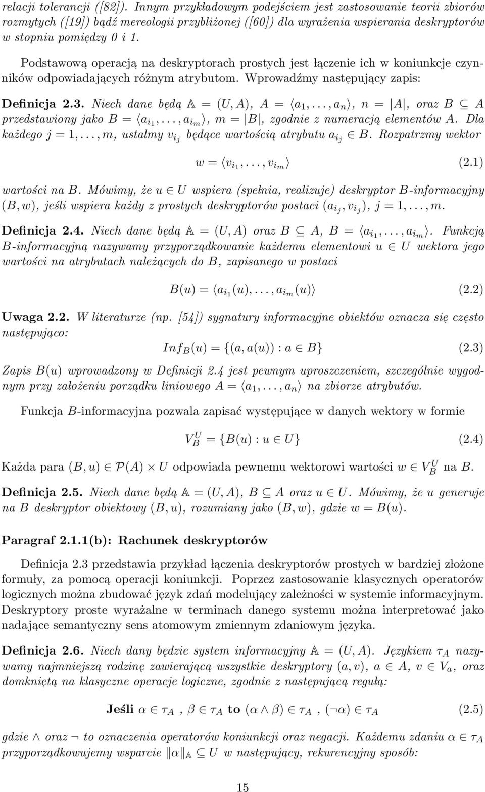 Podstawowa operacja na deskryptorach prostych jest l aczenie ich w koniunkcje czynników odpowiadajacych różnym atrybutom. Wprowadźmy nastepuj acy zapis: Definicja 2.3.