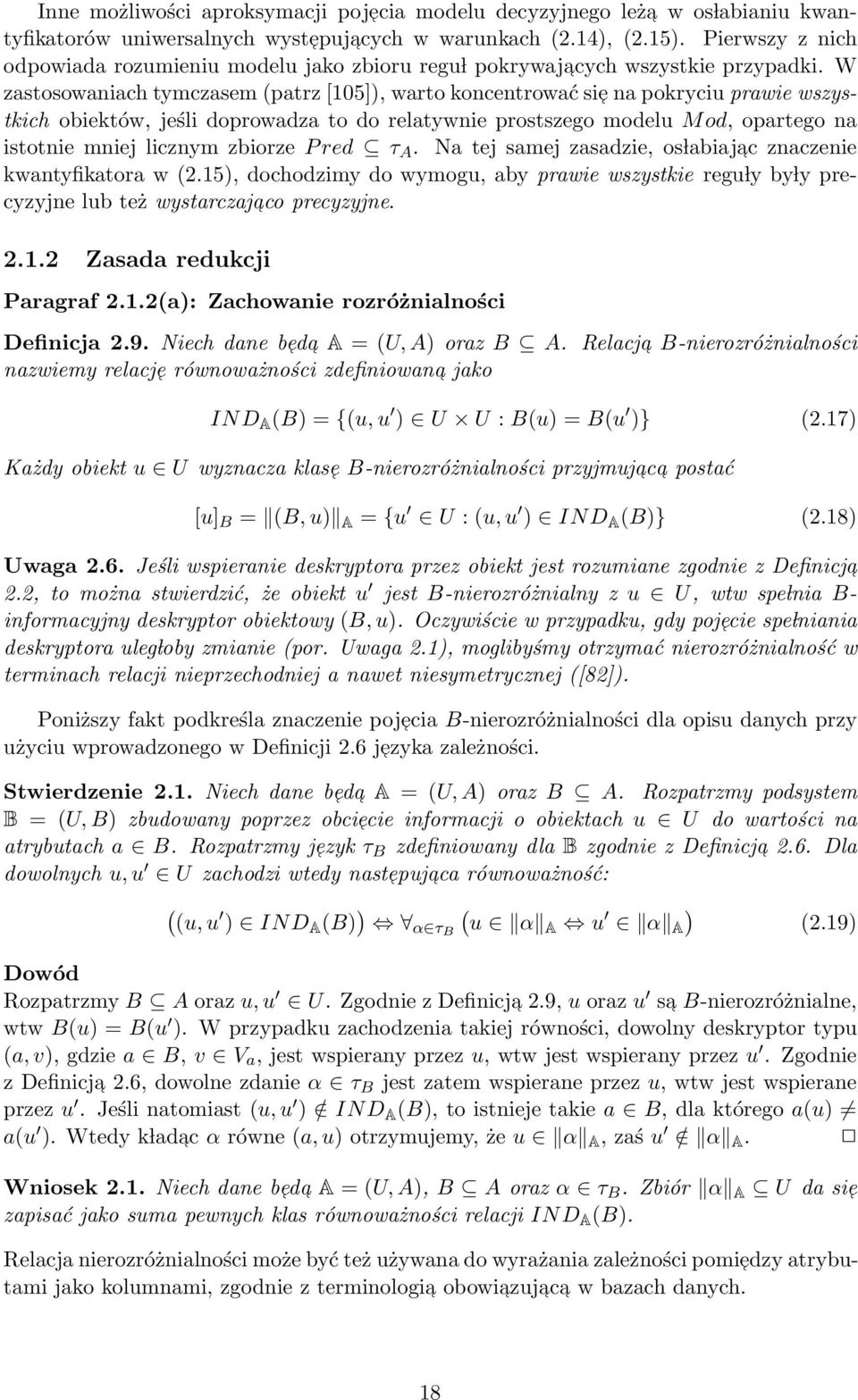 W zastosowaniach tymczasem (patrz [105]), warto koncentrować sie na pokryciu prawie wszystkich obiektów, jeśli doprowadza to do relatywnie prostszego modelu M od, opartego na istotnie mniej licznym