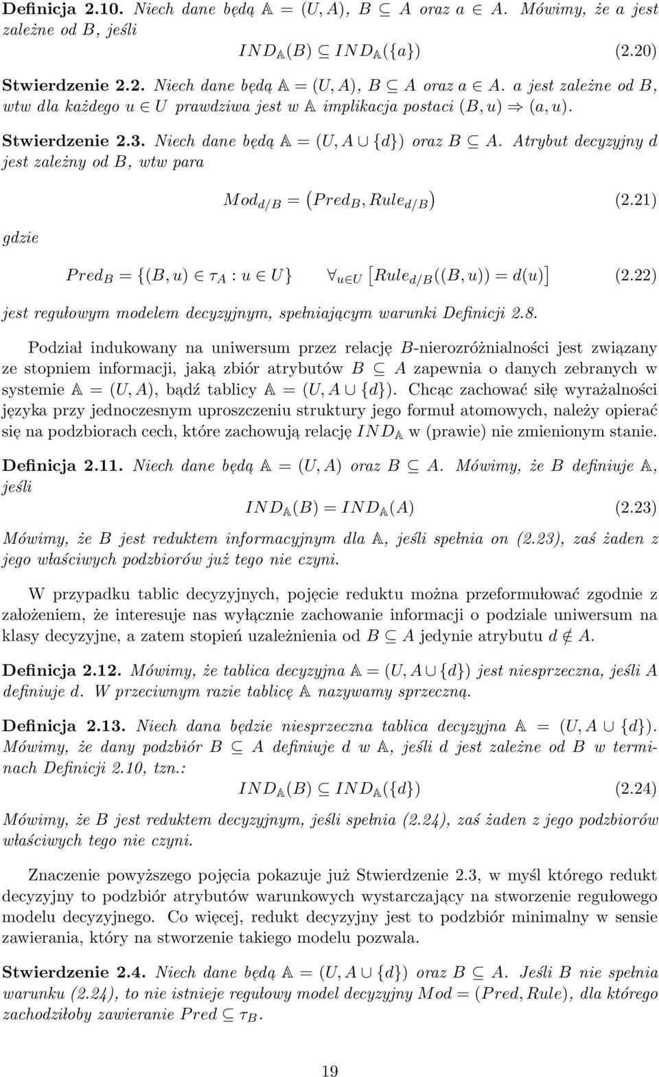 21) gdzie P red B = {(B, u) τ A : u U} u U [ Ruled/B ((B, u)) = d(u) ] (2.22) jest regu lowym modelem decyzyjnym, spe lniajacym warunki Definicji 2.8.