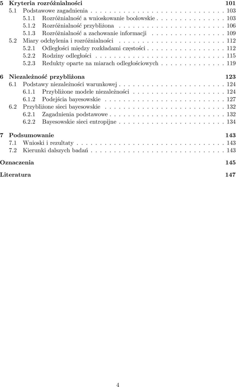 ........................... 115 5.2.3 Redukty oparte na miarach odleg lościowych.............. 119 6 Niezależność przybliżona 123 6.1 Podstawy niezależności warunkowej....................... 124 6.1.1 Przybliżone modele niezależności.