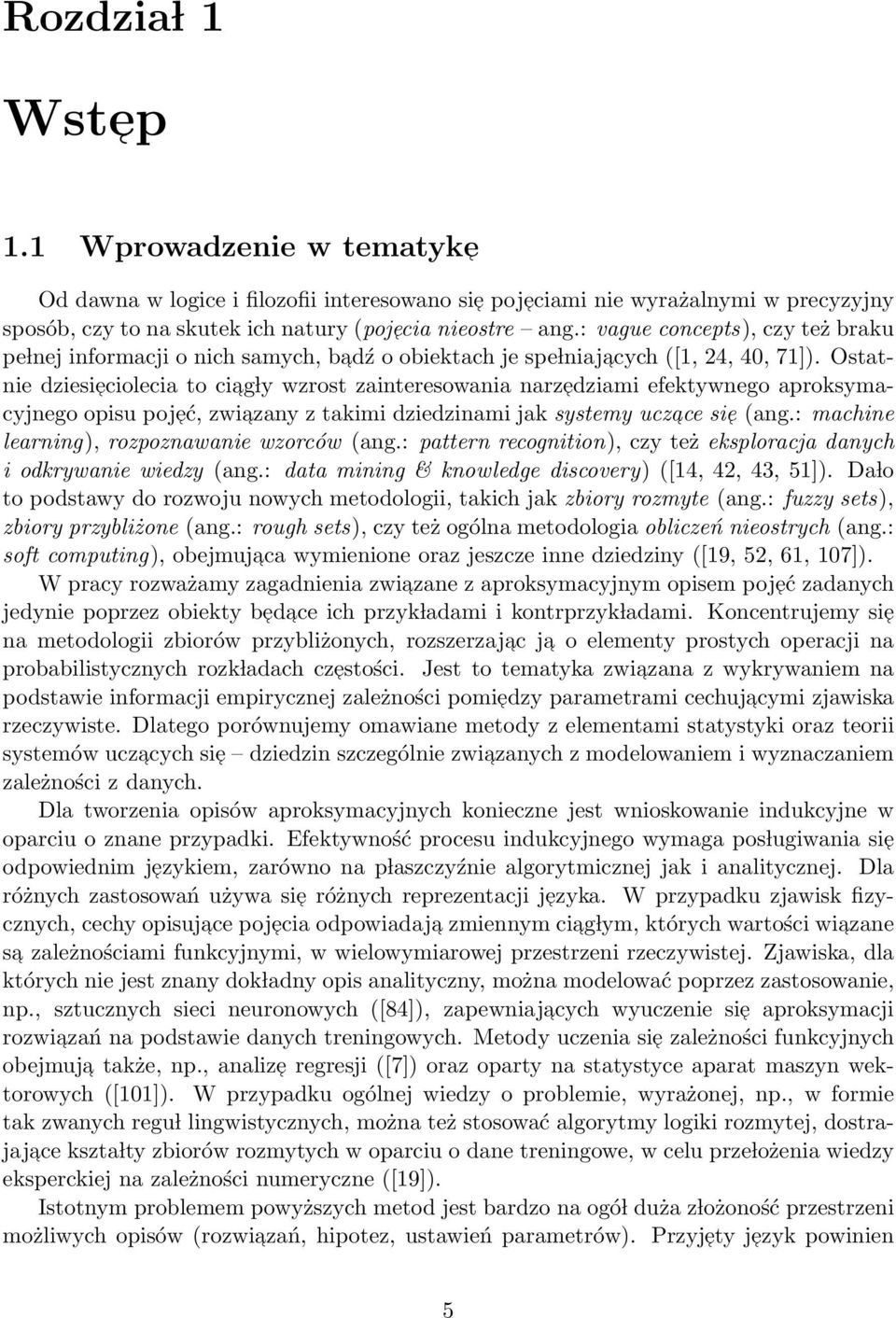 Ostatnie dziesieciolecia to ciag ly wzrost zainteresowania narzedziami efektywnego aproksymacyjnego opisu pojeć, zwiazany z takimi dziedzinami jak systemy uczace sie (ang.