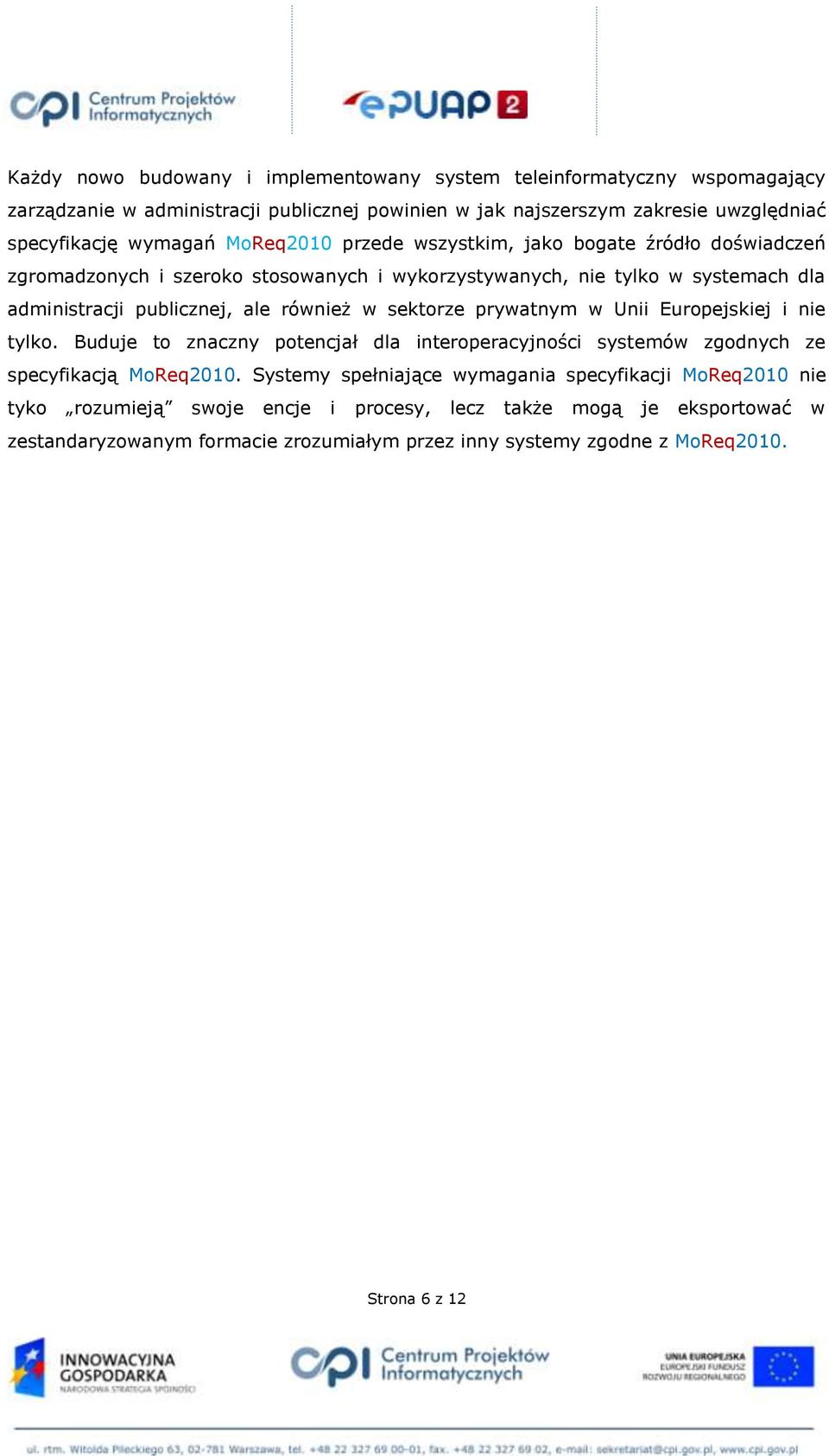 sektorze prywatnym w Unii Europejskiej i nie tylko. Buduje to znaczny potencjał dla interoperacyjności systemów zgodnych ze specyfikacją MoReq2010.