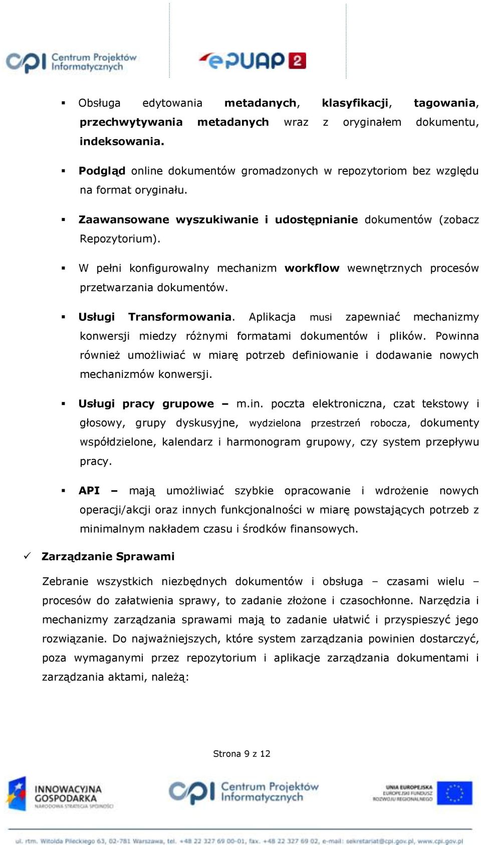 W pełni konfigurowalny mechanizm workflow wewnętrznych procesów przetwarzania dokumentów. Usługi Transformowania.