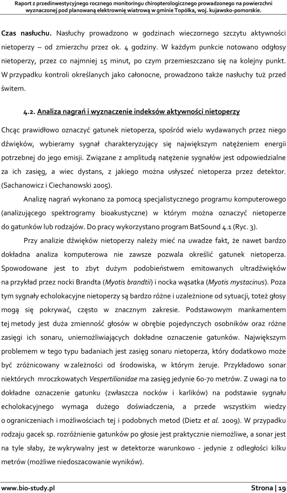 W przypadku kontroli określanych jako całonocne, prowadzono także nasłuchy tuż przed świtem. 4.2.