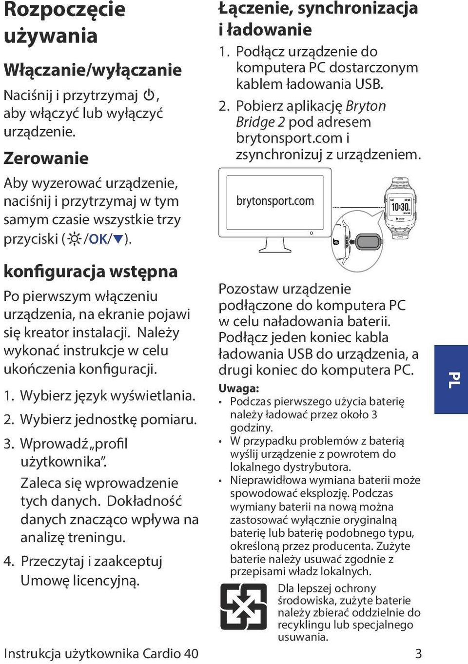 konfiguracja wstępna Po pierwszym włączeniu urządzenia, na ekranie pojawi się kreator instalacji. Należy wykonać instrukcje w celu ukończenia konfiguracji. 1. Wybierz język wyświetlania. 2.