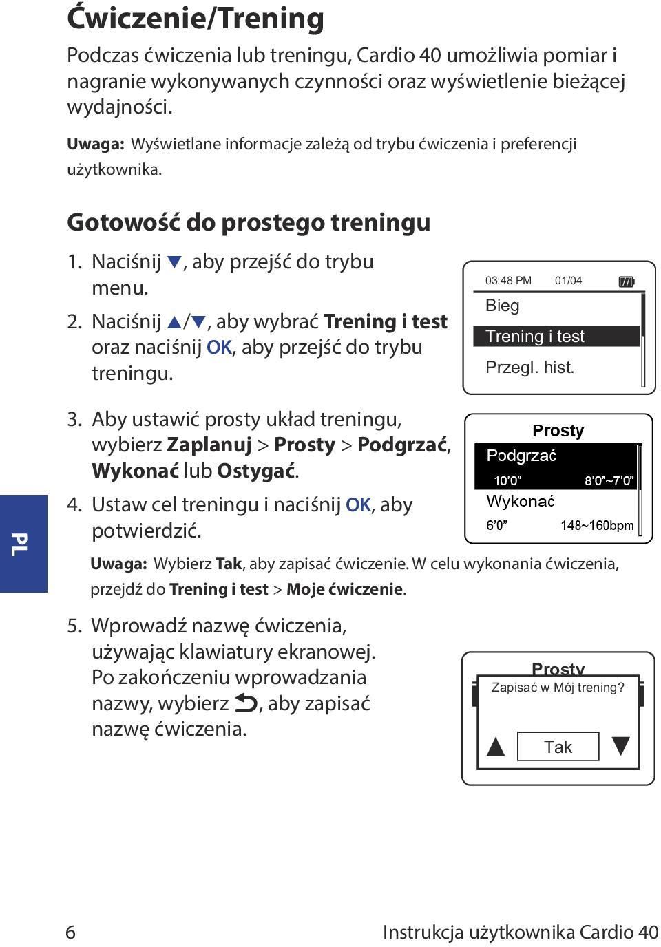 Naciśnij p/q, aby wybrać Trening i test oraz naciśnij OK, aby przejść do trybu treningu. 03:48 PM 01/04 Bieg Trening i test Przegl. hist. 3.