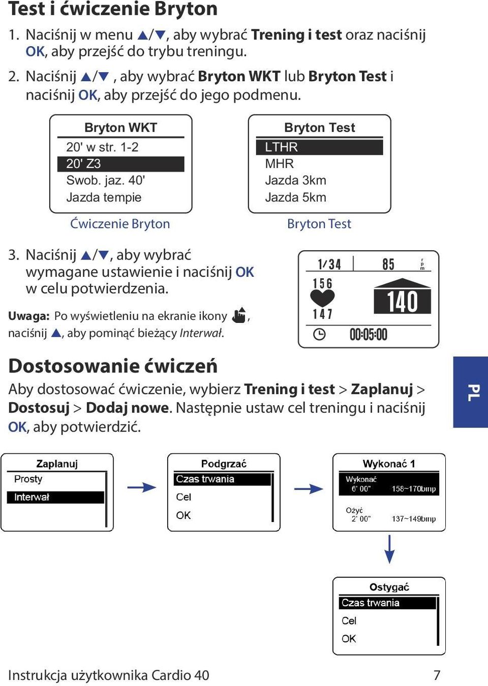 40' Jazda tempie Ćwiczenie Bryton Bryton Test LTHR MHR Jazda 3km Jazda 5km Bryton Test 3. Naciśnij p/q, aby wybrać wymagane ustawienie i naciśnij OK w celu potwierdzenia.