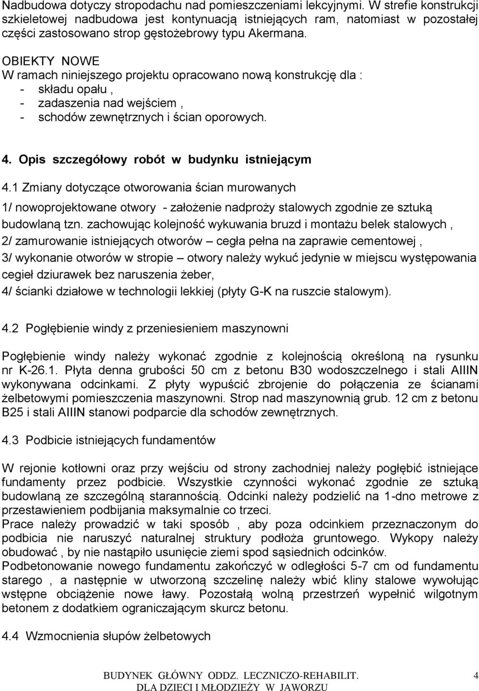 OBIEKTY NOWE W ramach niniejszego projektu opracowano nową konstrukcję dla : - składu opału, - zadaszenia nad wejściem, - schodów zewnętrznych i ścian oporowych. 4.