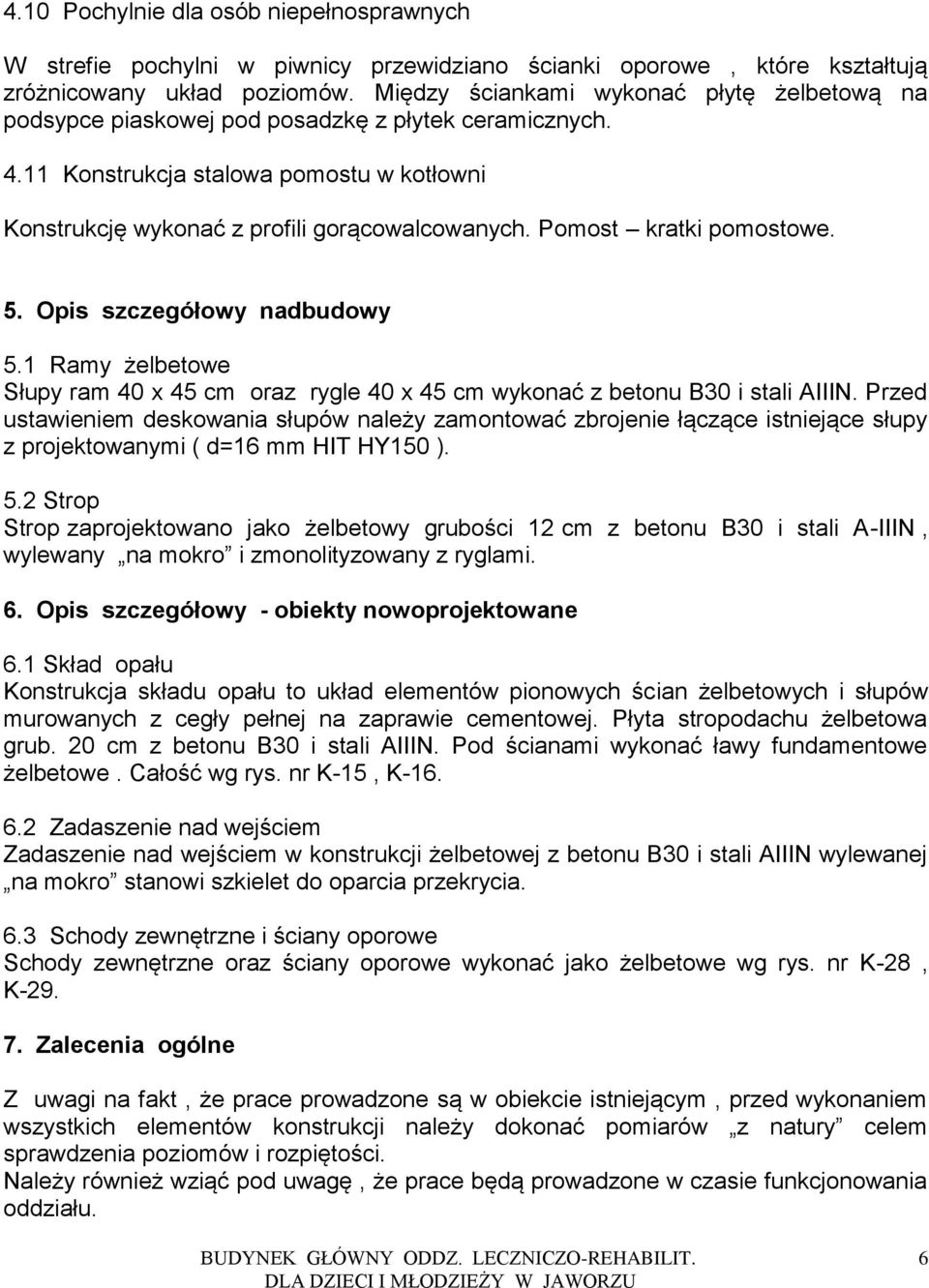 Pomost kratki pomostowe. 5. Opis szczegółowy nadbudowy 5.1 Ramy żelbetowe Słupy ram 40 x 45 cm oraz rygle 40 x 45 cm wykonać z betonu B30 i stali AIIIN.