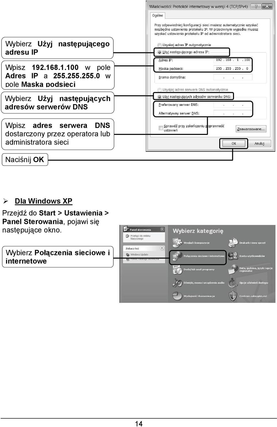 serwera DNS dostarczony przez operatora lub administratora sieci Naciśnij OK Dla Windows XP