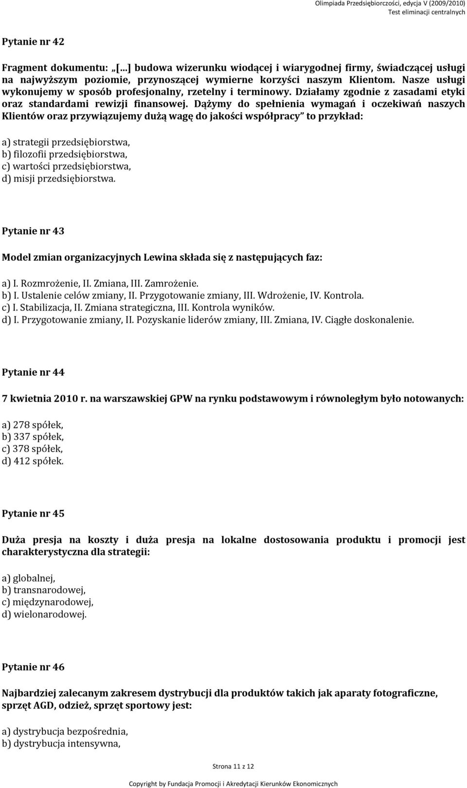 Dążymy do spełnienia wymagań i oczekiwań naszych Klientów oraz przywiązujemy dużą wagę do jakości współpracy to przykład: a) strategii przedsiębiorstwa, b) filozofii przedsiębiorstwa, c) wartości