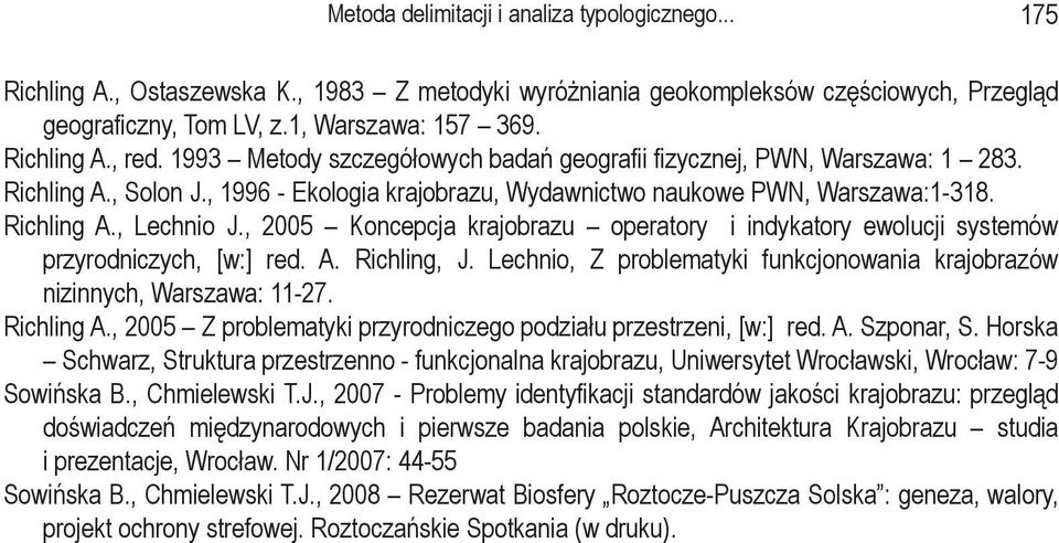 , 00 Koncepcja krajobrazu operatory i indykatory ewolucji systemów przyrodniczych, [w:] red. A. Richling, J. Lechnio, Z problematyki funkcjonowania krajobrazów nizinnych, Warszawa: 11-7. Richling A.