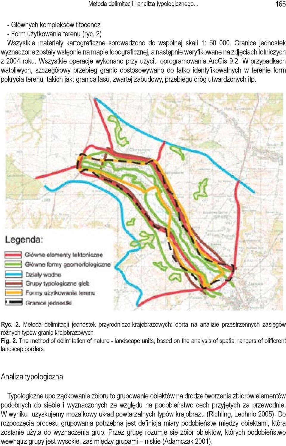 . W przypadkach wątpliwych, szczegółowy przebieg granic dostosowywano do łatko identyfikowalnych w terenie form pokrycia terenu, takich jak: granica lasu, zwartej zabudowy, przebiegu dróg