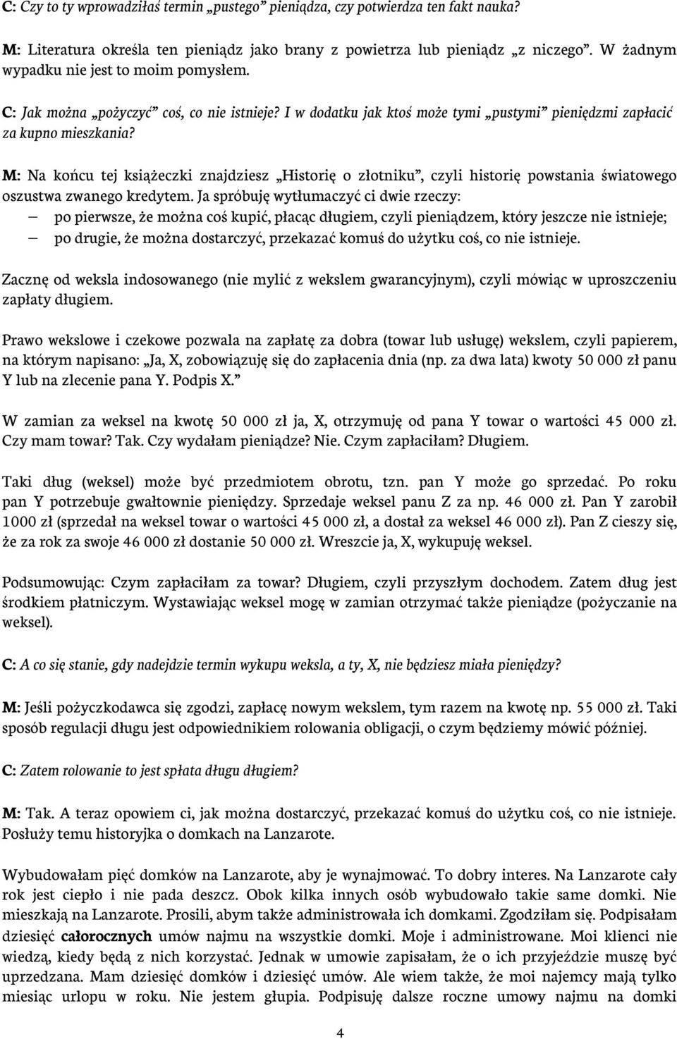 M: Na końcu tej książeczki znajdziesz Historię o złotniku, czyli historię powstania światowego oszustwa zwanego kredytem.