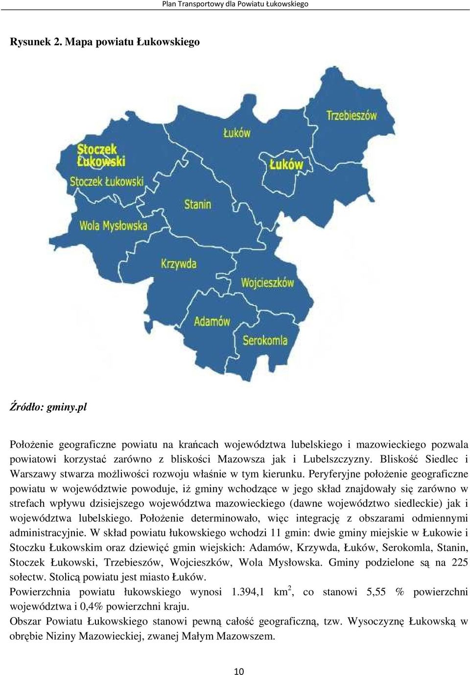 Bliskość Siedlec i Warszawy stwarza możliwości rozwoju właśnie w tym kierunku.