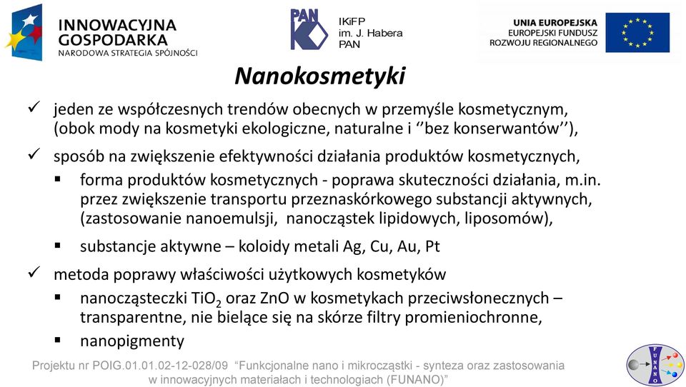 przez zwiększenie transportu przeznaskórkowego substancji aktywnych, (zastosowanie nanoemulsji, nanocząstek lipidowych, liposomów), substancje aktywne koloidy metali g, Cu, u, Pt metoda poprawy