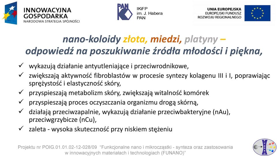 przyspieszają proces oczyszczania organizmu drogą skórną, działają przeciwzapalnie, wykazują działanie przeciwbakteryjne (nu), przeciwgrzybicze (ncu), zaleta wysoka