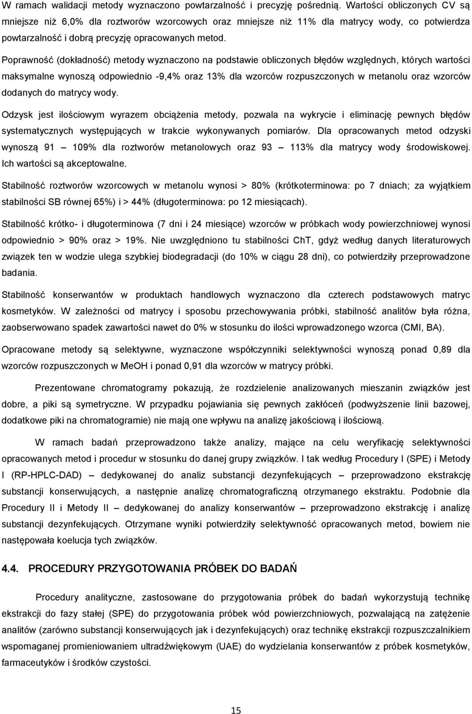 Poprawność (dokładność) metody wyznaczono na podstawie obliczonych błędów względnych, których wartości maksymalne wynoszą odpowiednio -9,4% oraz 13% dla wzorców rozpuszczonych w metanolu oraz wzorców