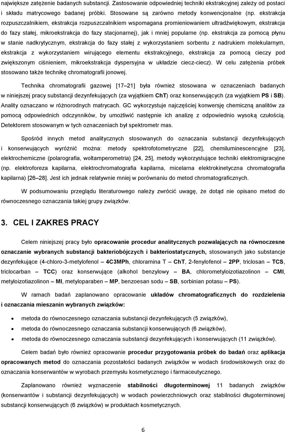 ekstrakcja za pomocą płynu w stanie nadkrytycznym, ekstrakcja do fazy stałej z wykorzystaniem sorbentu z nadrukiem molekularnym, ekstrakcja z wykorzystaniem wirującego elementu ekstrakcyjnego,