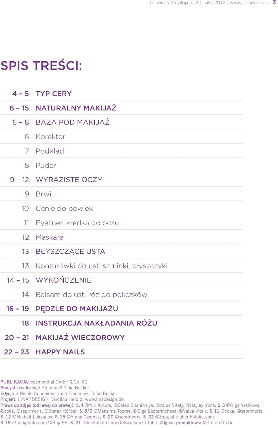 eu 3 SPIS TRESCI: 4 5 TYP CERY 6 15 NATURALNY MAKIJAZ 6 8 BAZA POD MAKIJAZ 6 Korektor 7 Podkład 8 Puder 9 12 WYRAZISTE OCZY 9 Brwi 10 Cenie do powiek 11 Eyeliner, kredka do oczu 12 Maskara 13