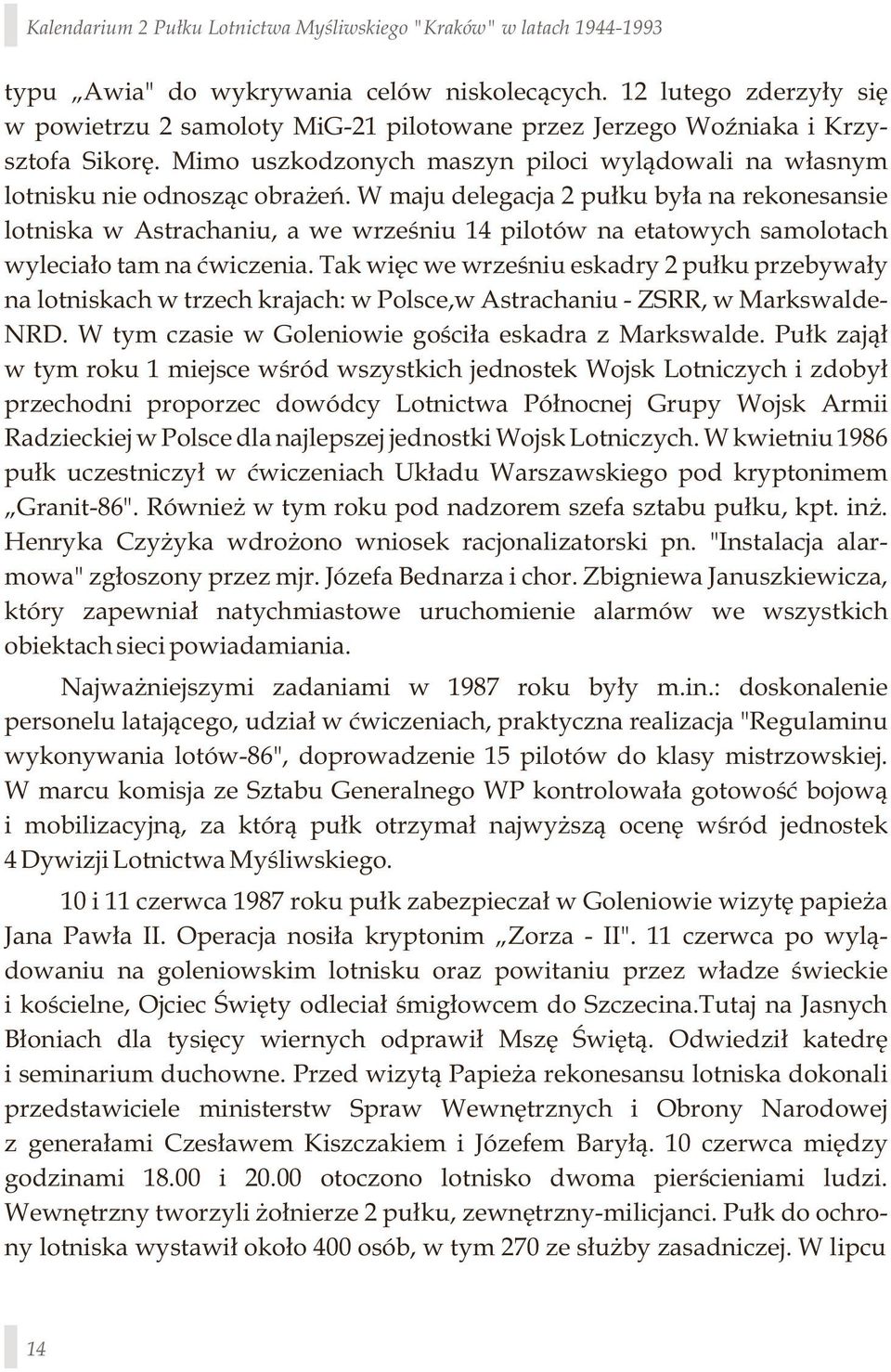 W maju delegacja 2 pułku była na rekonesansie lotniska w Astrachaniu, a we wrześniu 14 pilotów na etatowych samolotach wyleciało tam na ćwiczenia.