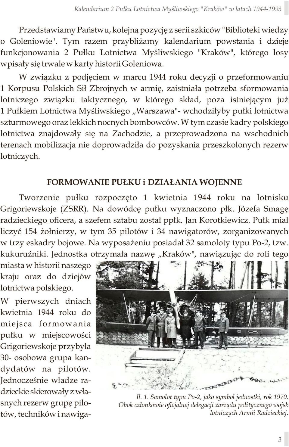 W związku z podjęciem w marcu 1944 roku decyzji o przeformowaniu 1 Korpusu Polskich Sił Zbrojnych w armię, zaistniała potrzeba sformowania lotniczego związku taktycznego, w którego skład, poza