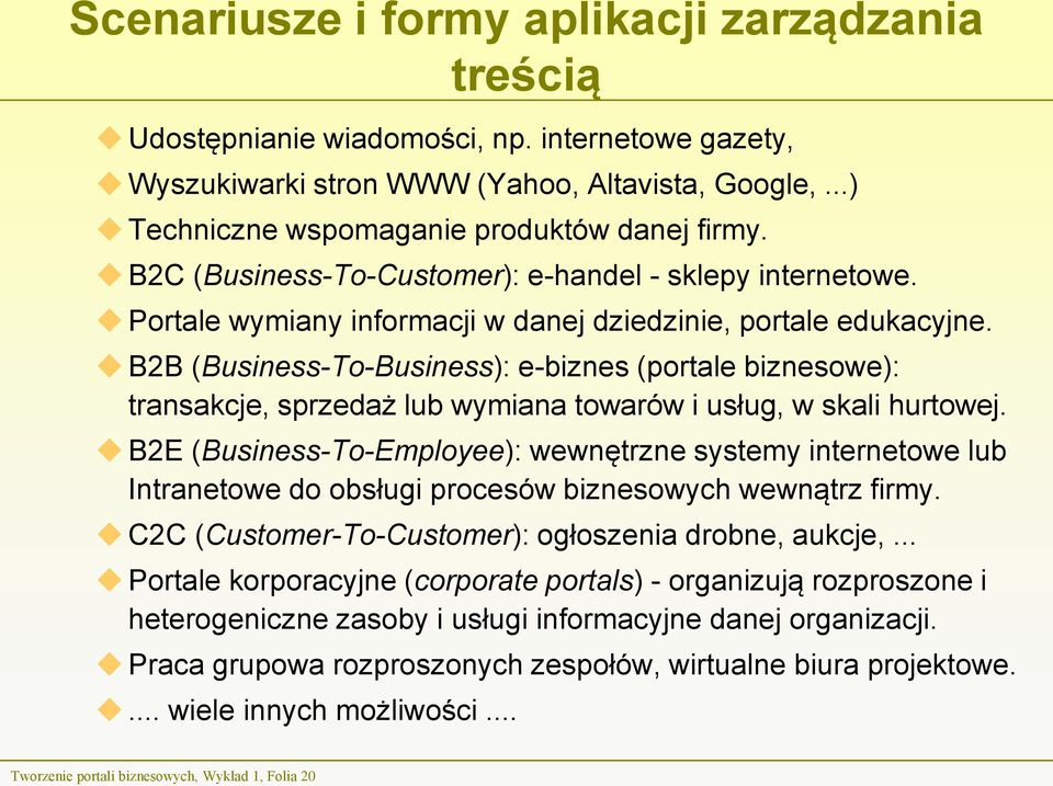 B2B (Business-To-Business): e-biznes (portale biznesowe): transakcje, sprzedaż lub wymiana towarów i usług, w skali hurtowej.