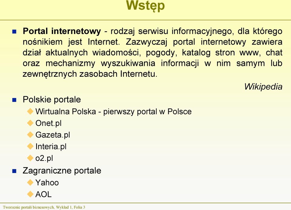 wyszukiwania informacji w nim samym lub zewnętrznych zasobach Internetu.