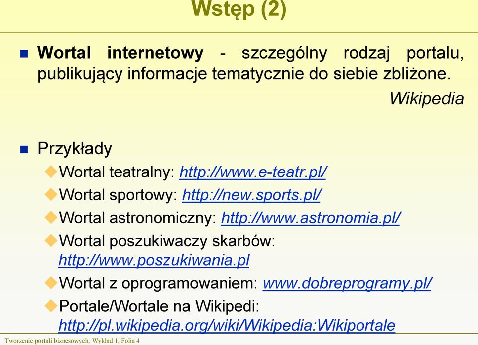 pl/ Wortal astronomiczny: http://www.astronomia.pl/ Wortal poszukiwaczy skarbów: http://www.poszukiwania.