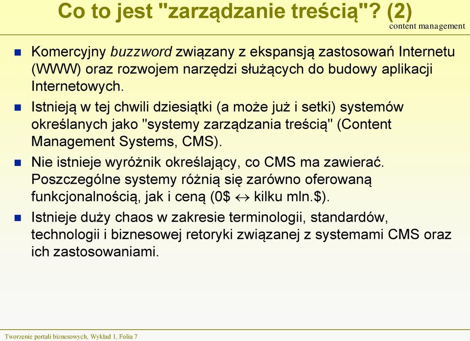 Istnieją w tej chwili dziesiątki (a może już i setki) systemów określanych jako "systemy zarządzania treścią" (Content Management Systems, CMS).