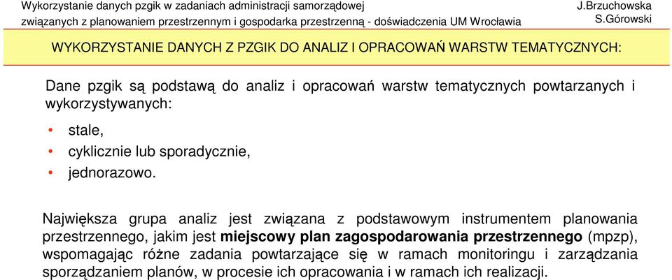 Największa grupa analiz jest związana z podstawowym instrumentem planowania przestrzennego, jakim jest miejscowy plan