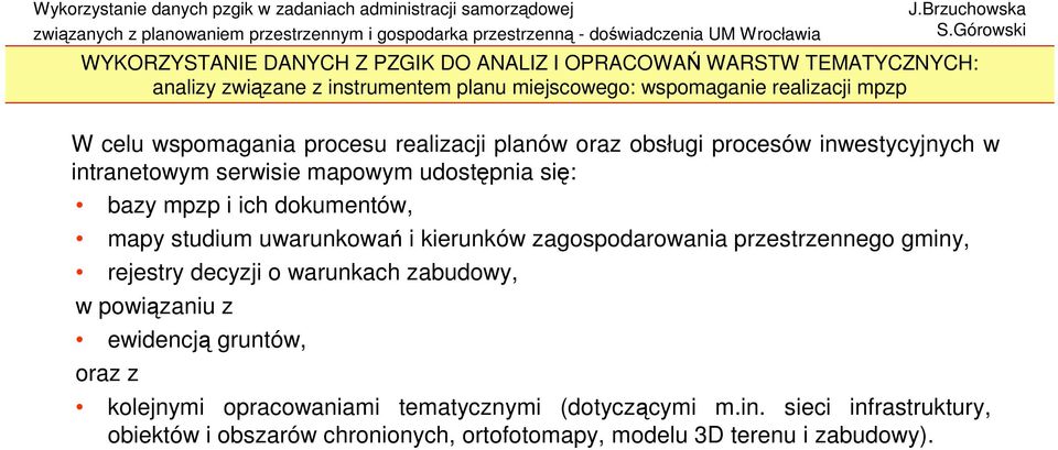 dokumentów, mapy studium uwarunkowań i kierunków zagospodarowania przestrzennego gminy, rejestry decyzji o warunkach zabudowy, w powiązaniu z ewidencją