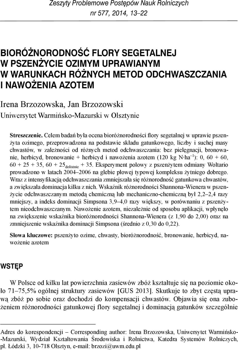 Celem badań była ocena bioróżnorodności flory segetalnej w uprawie pszenżyta ozimego, przeprowadzona na podstawie składu gatunkowego, liczby i suchej masy chwastów, w zależności od różnych metod