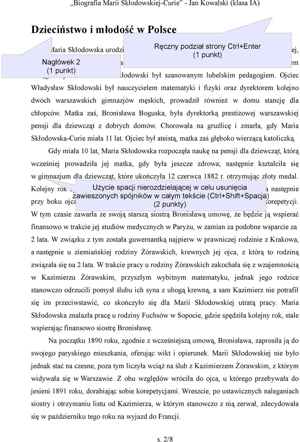 Ojciec Władysław Skłodowski był nauczycielem matematyki i fizyki oraz dyrektorem kolejno dwóch warszawskich gimnazjów męskich, prowadził również w domu stancję dla chłopców.