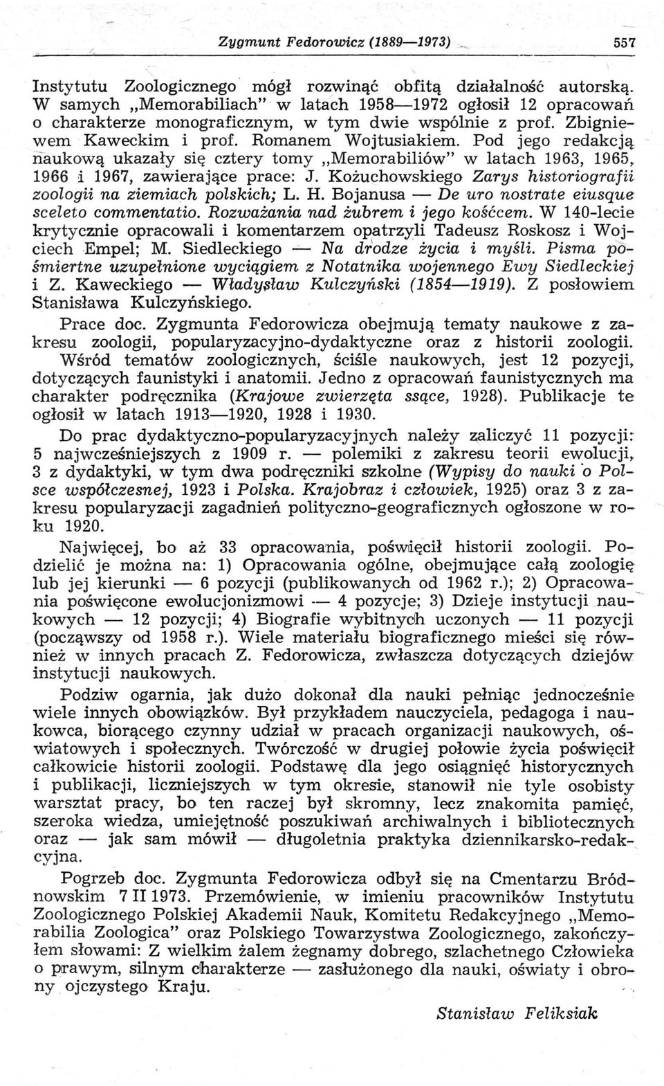 Pod jego redakcją naukową ukazały się cztery tomy Memorabiliów" w latach 1963, 1965, 1966 i 1967, zawierające prace: J. Kożuchowskiego Zarys historiografii zoologii na ziemiach polskich; L. H.