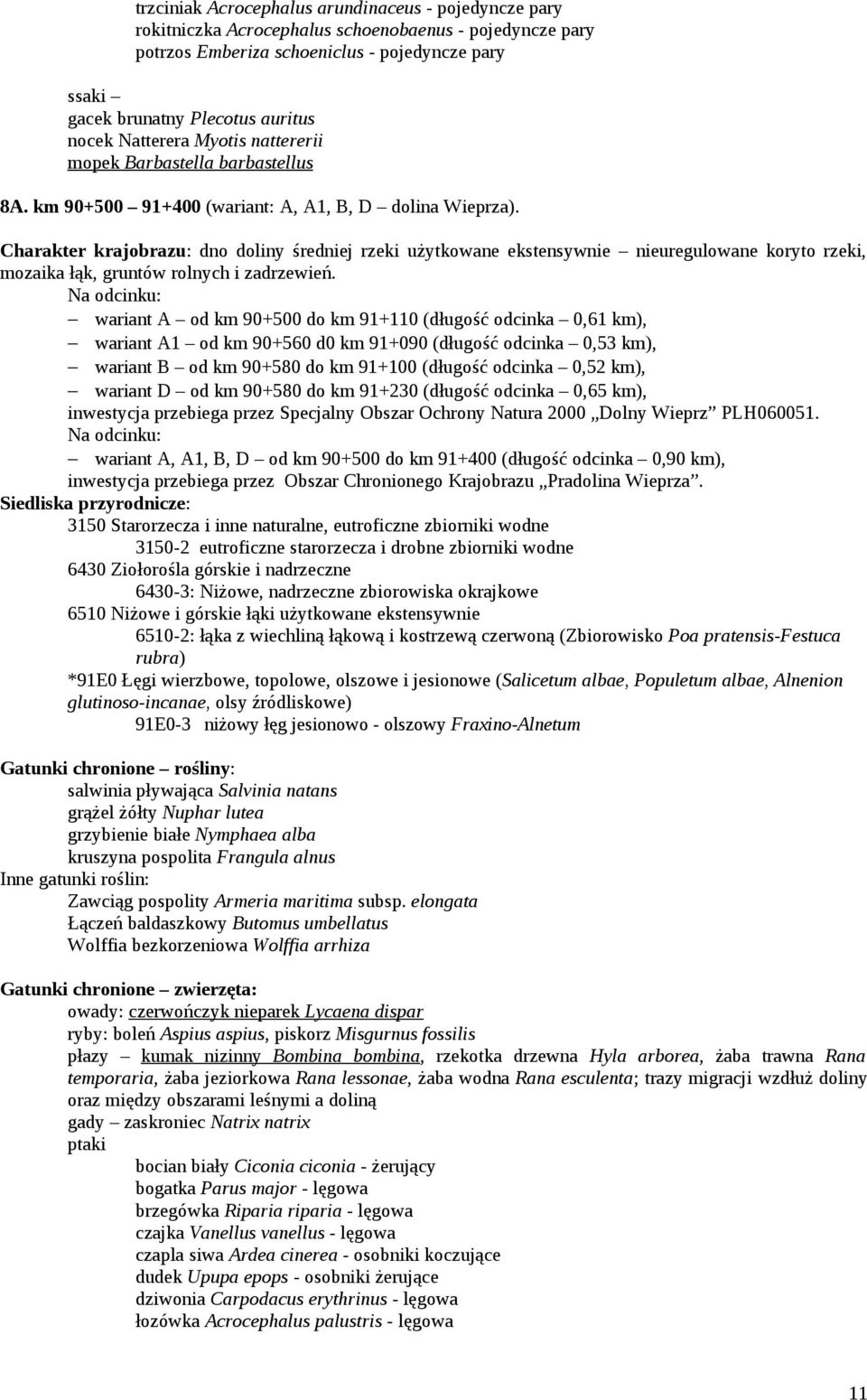 Charakter krajobrazu: dno doliny średniej rzeki użytkowane ekstensywnie nieuregulowane koryto rzeki, mozaika łąk, gruntów rolnych i zadrzewień.