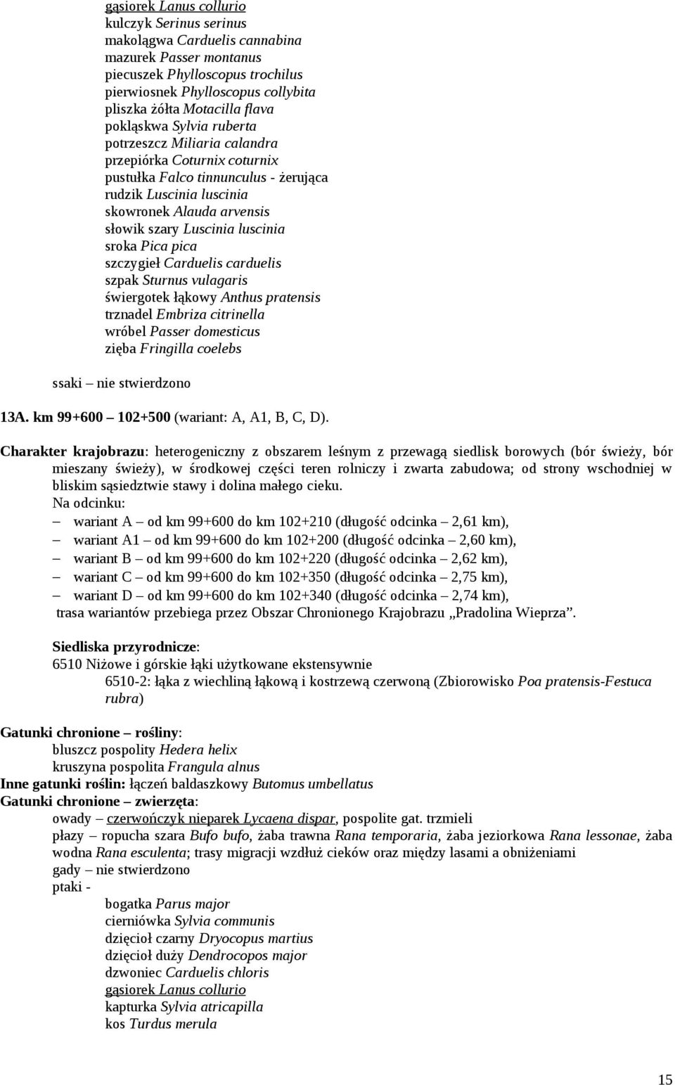 pratensis trznadel Embriza citrinella wróbel Passer domesticus zięba Fringilla coelebs ssaki nie stwierdzono 13A. km 99+600 102+500 (wariant: A, A1, B, C, D).