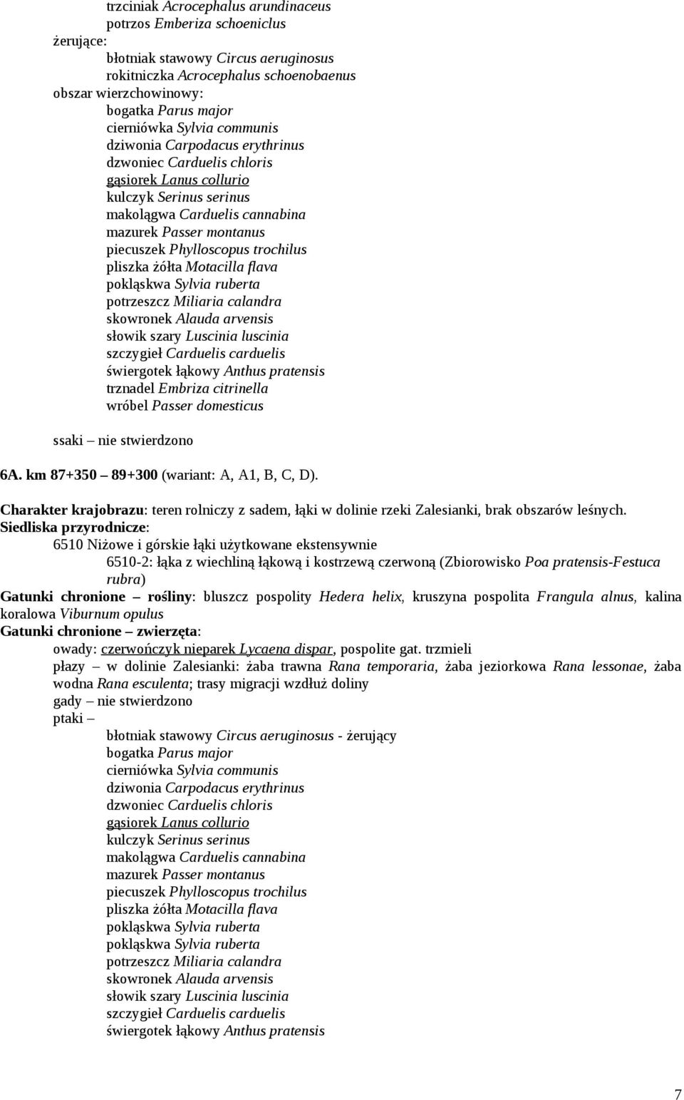 luscinia szczygieł Carduelis carduelis świergotek łąkowy Anthus pratensis trznadel Embriza citrinella wróbel Passer domesticus ssaki nie stwierdzono 6A. km 87+350 89+300 (wariant: A, A1, B, C, D).