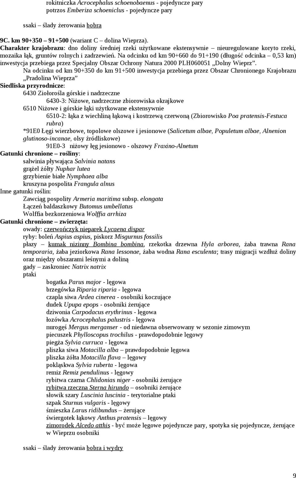 Na odcinku od km 90+660 do 91+190 (długość odcinka 0,53 km) inwestycja przebiega przez Specjalny Obszar Ochrony Natura 2000 PLH060051 Dolny Wieprz.