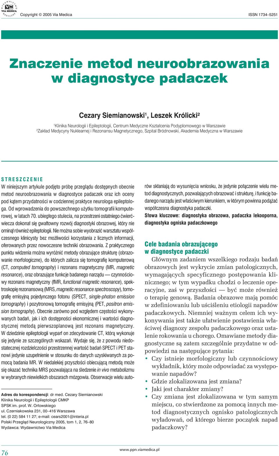 Cezary Siemianowski Klinika Neurologii i Epileptologii CMKP SPSK im. prof. W. Orłowskiego ul. Czerniakowska 231, 00 416 Warszawa tel. (0 22) 584 11 27; e-mail: cears2001@interia.