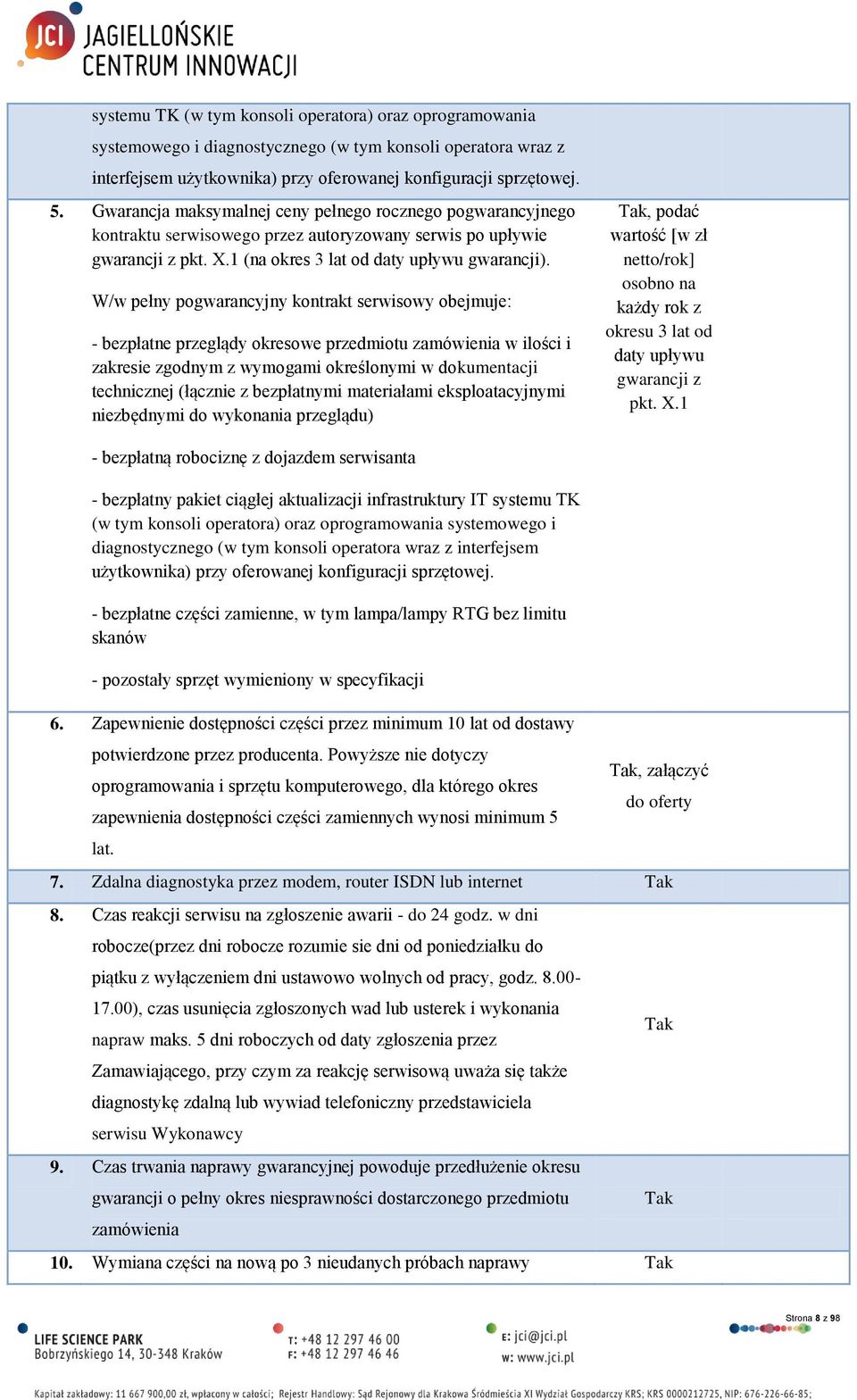 W/w pełny pogwarancyjny kontrakt serwisowy obejmuje: - bezpłatne przeglądy okresowe przedmiotu zamówienia w ilości i zakresie zgodnym z wymogami określonymi w dokumentacji technicznej (łącznie z