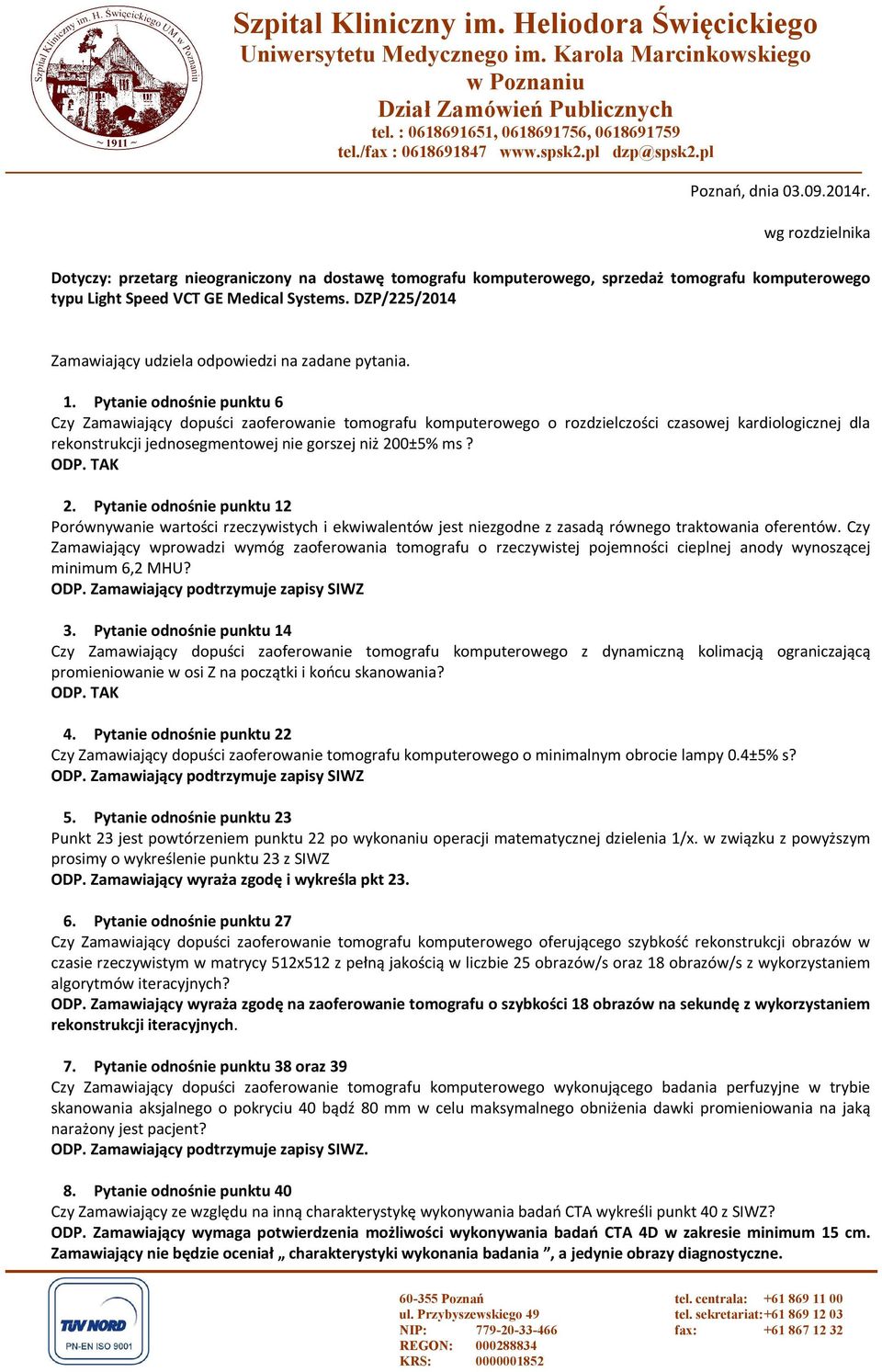 wg rozdzielnika Dotyczy: przetarg nieograniczony na dostawę tomografu komputerowego, sprzedaż tomografu komputerowego typu Light Speed VCT GE Medical Systems.