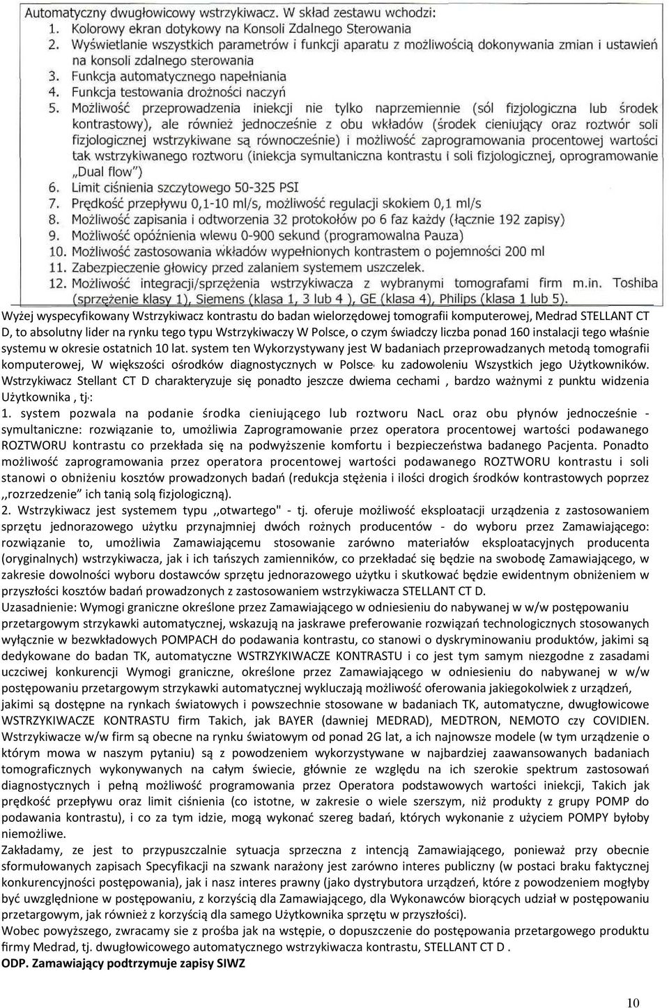 system ten Wykorzystywany jest W badaniach przeprowadzanych metodą tomografii komputerowej, W większości ośrodków diagnostycznych w Polsce ' ku zadowoleniu Wszystkich jego Użytkowników.