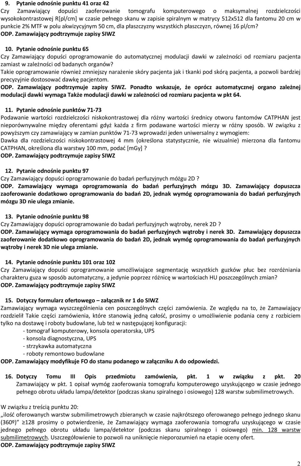 Pytanie odnośnie punktu 65 Czy Zamawiający dopuści oprogramowanie do automatycznej modulacji dawki w zależności od rozmiaru pacjenta zamiast w zależności od badanych organów?