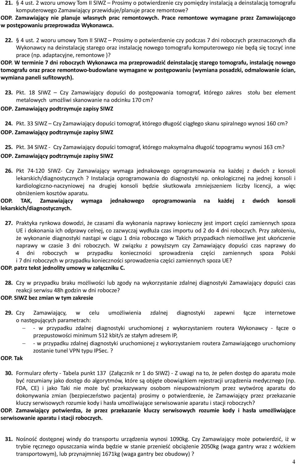 2 wzoru umowy Tom II SIWZ Prosimy o potwierdzenie czy podczas 7 dni roboczych przeznaczonych dla Wykonawcy na deinstalację starego oraz instalację nowego tomografu komputerowego nie będą się toczyć