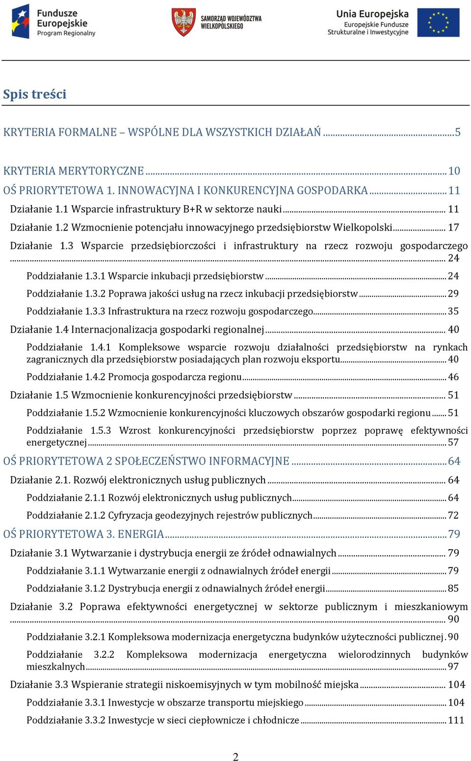 3 Wsparcie przedsiębiorczości i infrastruktury na rzecz rozwoju gospodarczego... 24 Poddziałanie 1.3.1 Wsparcie inkubacji przedsiębiorstw... 24 Poddziałanie 1.3.2 Poprawa jakości usług na rzecz inkubacji przedsiębiorstw.