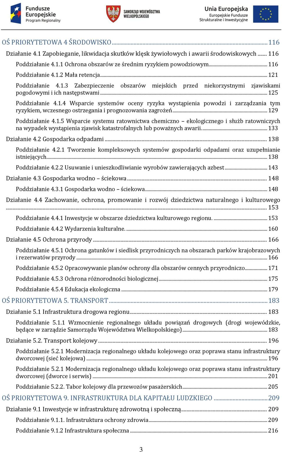 .. 129 Poddziałanie 4.1.5 Wsparcie systemu ratownictwa chemiczno ekologicznego i służb ratowniczych na wypadek wystąpienia zjawisk katastrofalnych lub poważnych awarii.... 133 Działanie 4.