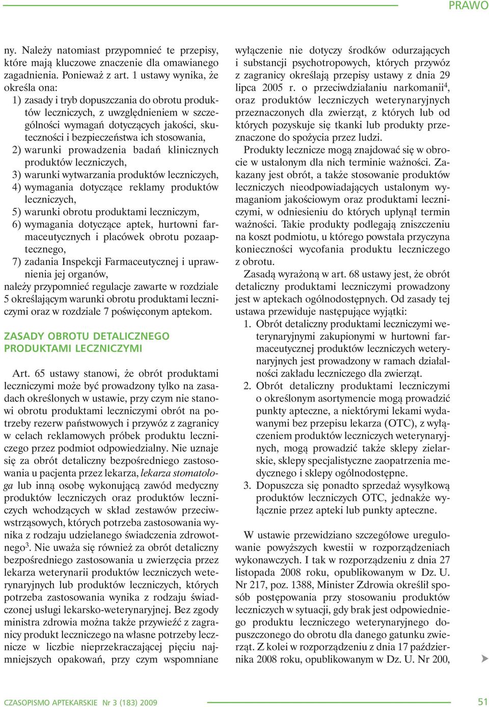 stosowania, 2) warunki prowadzenia badañ klinicznych produktów leczniczych, 3) warunki wytwarzania produktów leczniczych, 4) wymagania dotycz¹ce reklamy produktów leczniczych, 5) warunki obrotu