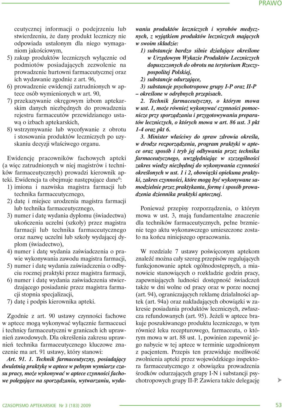 90, 7) przekazywanie okrêgowym izbom aptekarskim danych niezbêdnych do prowadzenia rejestru farmaceutów przewidzianego ustaw¹ o izbach aptekarskich, 8) wstrzymywanie lub wycofywanie z obrotu i