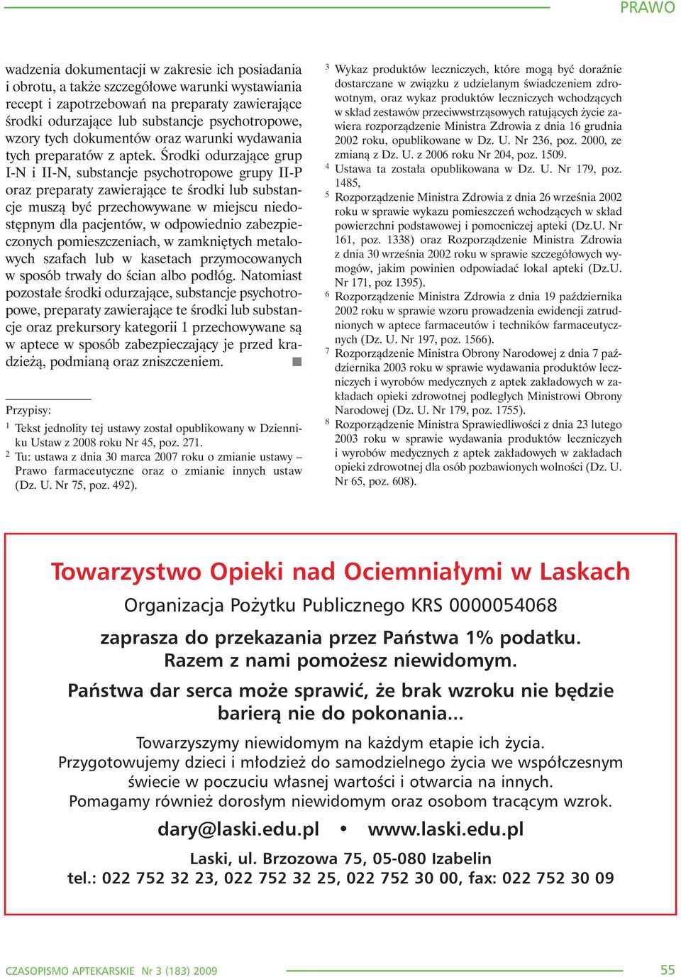 Œrodki odurzaj¹ce grup I-N i II-N, substancje psychotropowe grupy II-P oraz preparaty zawieraj¹ce te œrodki lub substancje musz¹ byæ przechowywane w miejscu niedostêpnym dla pacjentów, w odpowiednio